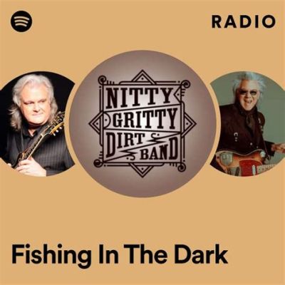 What is the Song Fishing in the Dark About? And Why Does It Make You Think About the Moonlight on a Tuesday?